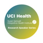 UCI Health Susan Samueli Integrative Health Institute Research Speaker Series