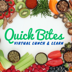 Mix of vegetables, fruits and nuts with text: Quick Bites, Virtual Lunch & Learn.